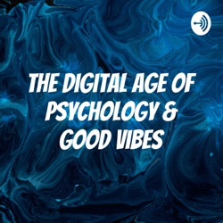 The Digital Age of Psychology &amp; Good Vibes