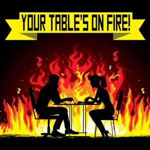 Your Table's on Fire!
