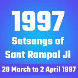 1997's Satsangs of Sant Rampal Ji _ 28 March to 2 April 1997 _ Episode- 18 _ SATLOK ASHRAM