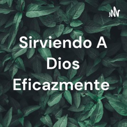 Sirviendo A Dios Eficazmente 