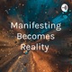 Manifesting Becomes Reality 