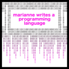 Marianne Writes a Programming Language - Marianne Bellotti