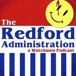 The Redford Administration: A Watchmen Podcast