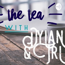 The Tea with Dylan and Tri