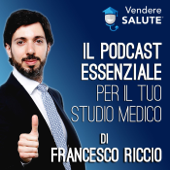 Vendere Salute - il Podcast essenziale per il tuo studio medico. - Francesco Riccio