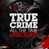 True Crime All The Time Unsolved - PodcastOne