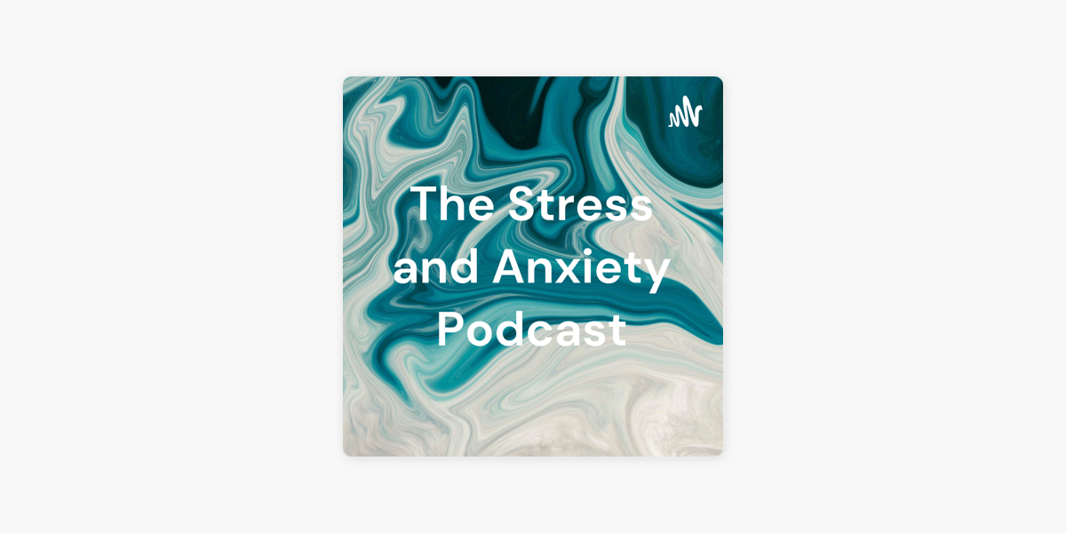 ‎The Stress And Anxiety Podcast On Apple Podcasts