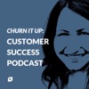 Churn It Up: Customer Success Podcast