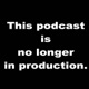 This Podcast is no longer in production