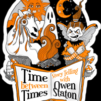 Time Between Times Storytelling with Owen Staton podcast