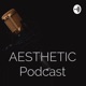 AESTHETIC Podcast
