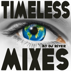TIMELESS MIXES - by DJ River. (Ambient, Chillout, House..)