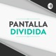 PANTALLA DIVIDIDA Podcast #33