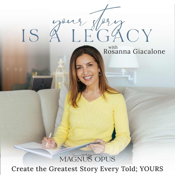 YOUR STORY IS A LEGACY with Rosanna Giacalone - Life Story Coaching, Create Your Legacy, Understand ... Artwork