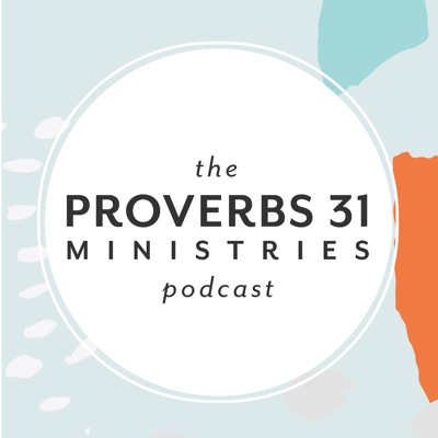 The Proverbs 31 Ministries Podcast The Proverbs 31 Ministries Podcast