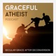 Graceful Atheist Podcast