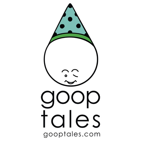 Goop Tales — An Engaging, Entertaining, and Educational Storytelling Podcast for Kids Artwork
