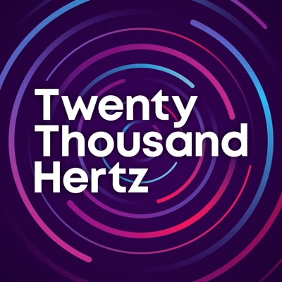 Twenty Thousand Hertz Twenty Thousand Hertz