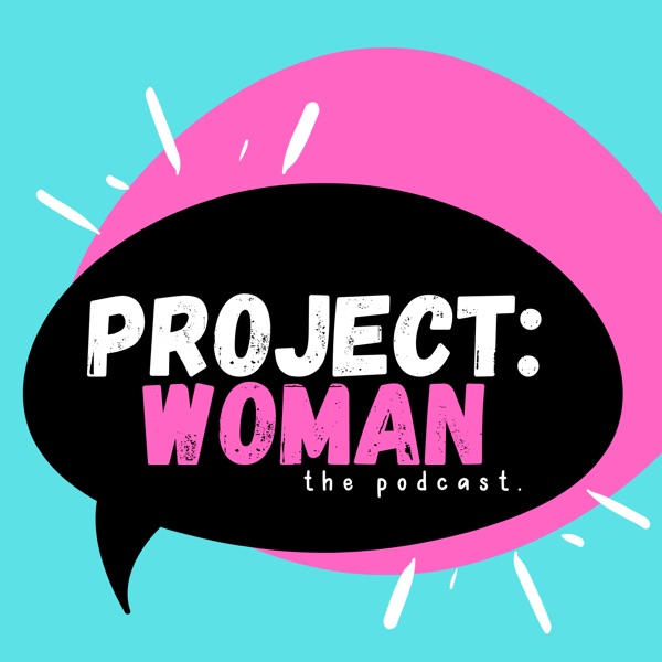 Project Woman Podcast Artwork