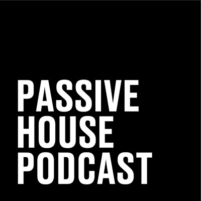 Passive House Podcast Passive House Podcast