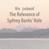 The Relevance of Sydney Banks' Role - Ana Holmback