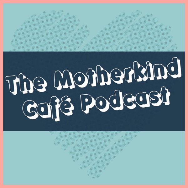 The Motherkind Café Podcast