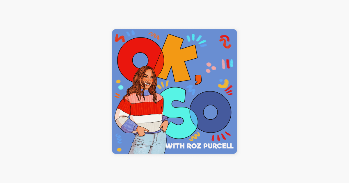 Ok So With Roz Purcell On Apple Podcasts