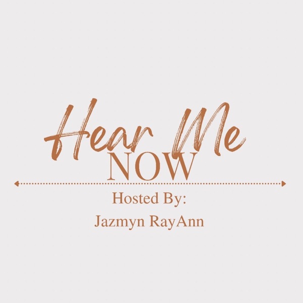Hear Me NOW- Hosted by Jazmyn RayAnn Artwork