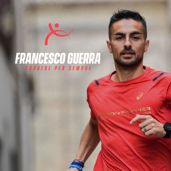 Correre Per Sempre Podcast - Francesco Guerra -
