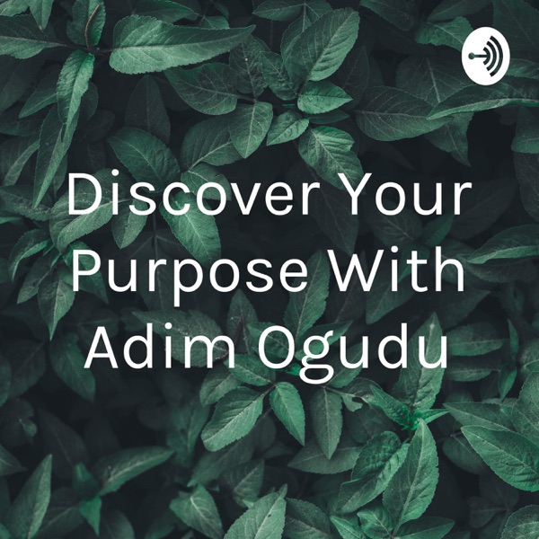 Discover Your Purpose With Adim Ogudu Artwork