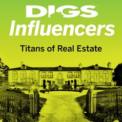 DIGS INFLUENCERS PODCAST – The Titans of Real Estate