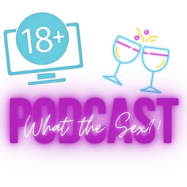 What the Sex?! Podcast Artwork