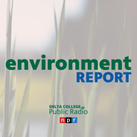 The Environment Report - Delta College Public Radio podcast
