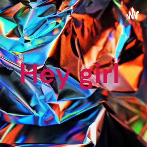 Hey girl