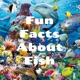 Fun Facts About Fish