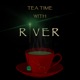 Tea Time with River 