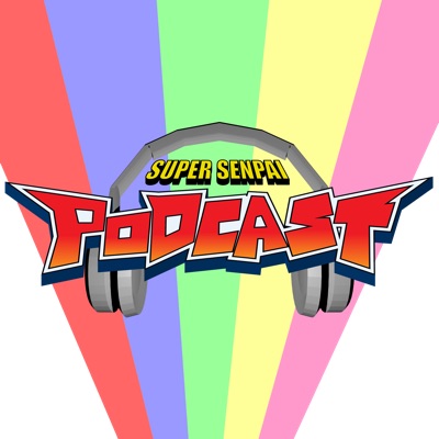 Super Senpai Podcast Super Senpai Podcast