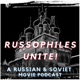 Russophiles Unite! A Russian & Soviet Movie Podcast