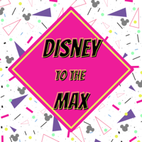 Disney to the Max podcast