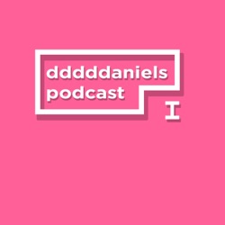 dddddaniels podcast