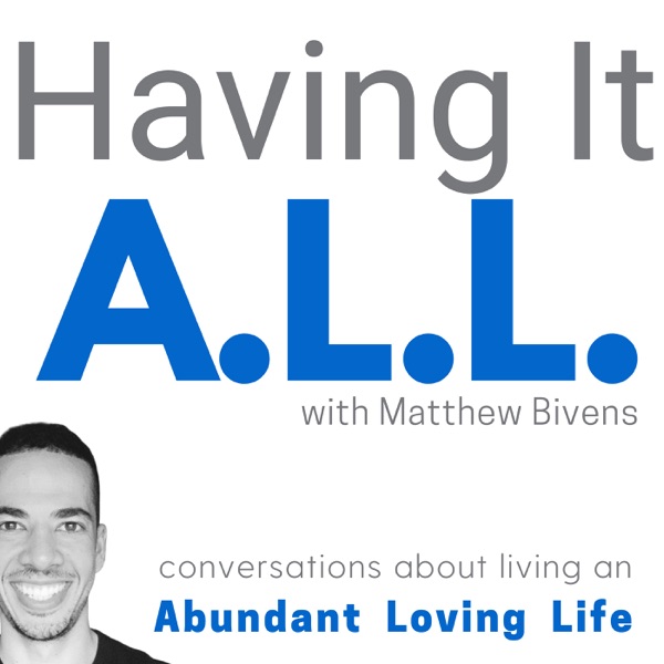 Having It ALL: Conversations about living an Abundant Loving Life Artwork