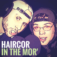 HairCor in the Mor' - Comedy and Music Podcast podcast