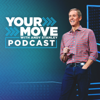 Your Move with Andy Stanley Podcast podcast