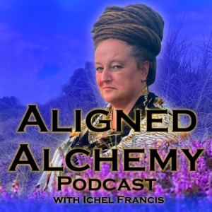 Aligned Alchemy Podcast with Ichel Francis