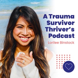A Trauma Survivor Thriver’s Podcast