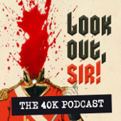 Look Out, Sir! Warhammer 40k Podcast - Look Out, Sir!