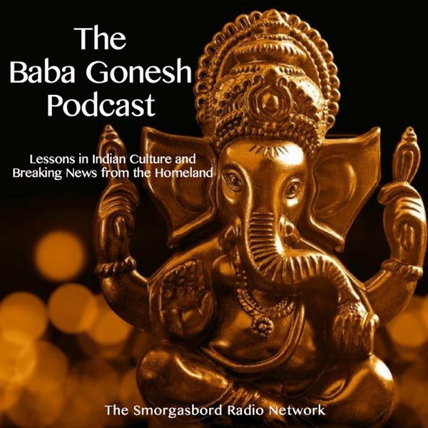 The Baba Gonesh Podcast - Lessons in Indian Culture and Breaking News from the Homeland Artwork