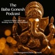 The Baba Gonesh Podcast: Lessons in Indian Culture and Breaking News from the Homeland