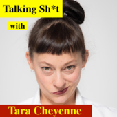 Talking Sh*t With Tara Cheyenne - Tara Cheyenne