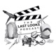 The Last Looks Podcast